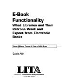 E-book functionality : what libraries and their patrons want and expect from electronic books /