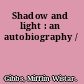Shadow and light : an autobiography /
