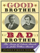 Good brother, bad brother : the story of Edwin Booth and John Wilkes Booth /