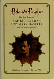 Beloved prophet : the love letters of Kahlil Gibran and Mary Haskell and her private journal /