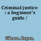 Criminal justice : a beginner's guide /