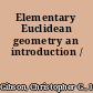 Elementary Euclidean geometry an introduction /