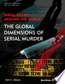 Serial killers around the world : the global dimensions of serial murder /