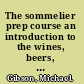 The sommelier prep course an introduction to the wines, beers, and spirits of the world /