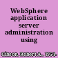 WebSphere application server administration using Jython