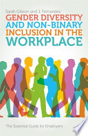 Gender diversity and non-binary inclusion in the workplace : the essential guide for employers /