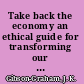 Take back the economy an ethical guide for transforming our communities /