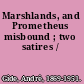 Marshlands, and Prometheus misbound ; two satires /