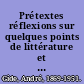 Prétextes réflexions sur quelques points de littérature et de morale.