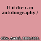If it die : an autobiography /