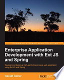 Enterprise application development with Ext JS and Spring : develop and deploy a high-performance Java web application using Ext JS and Spring /