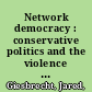 Network democracy : conservative politics and the violence of the liberal age /