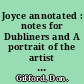 Joyce annotated : notes for Dubliners and A portrait of the artist as a young man /