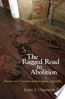 The ragged road to abolition : slavery and freedom in New Jersey, 1775-1865 /