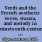 Verdi and the French aesthetic verse, stanza, and melody in  nineteenth-century opera /