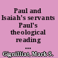Paul and Isaiah's servants Paul's theological reading of Isaiah 40-66 in 2 Corinthians 5:14-6:10 /