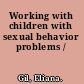 Working with children with sexual behavior problems /