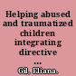 Helping abused and traumatized children integrating directive and nondirective approaches /