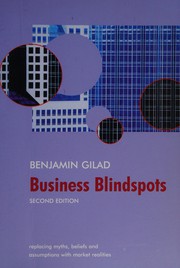 Business blindspots : replacing myths, beliefs and assumptions with market realities /