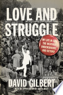 Love and struggle my life in SDS, the Weather Underground, and beyond /