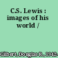 C.S. Lewis : images of his world /