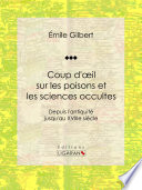 Coup d'oeil sur les poisons et les sciences occultes : depuis l'antiquité jusqu'au XVIIIe siècle /