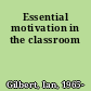 Essential motivation in the classroom