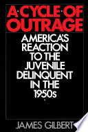 A cycle of outrage : America's reaction to the juvenile delinquent in the 1950s. /