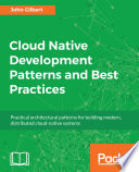 Cloud native development patterns and best practices : practical architectural patterns for building modern, distributed cloud-native systems /