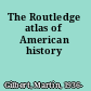 The Routledge atlas of American history