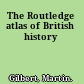 The Routledge atlas of British history