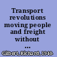 Transport revolutions moving people and freight without oil /