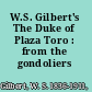 W.S. Gilbert's The Duke of Plaza Toro : from the gondoliers /