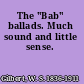 The "Bab" ballads. Much sound and little sense.