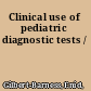 Clinical use of pediatric diagnostic tests /