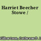 Harriet Beecher Stowe /