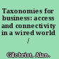 Taxonomies for business: access and connectivity in a wired world /