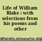 Life of William Blake : with selections from his poems and other writings.