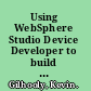 Using WebSphere Studio Device Developer to build embedded Java applications