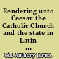 Rendering unto Caesar the Catholic Church and the state in Latin America /