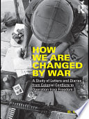 How we are changed by war a study of letters and diaries from colonial conflicts to Operation Iraqi Freedom /