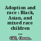 Adoption and race : Black, Asian, and mixed race children in white families /