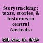 Storytracking : texts, stories, & histories in central Australia /