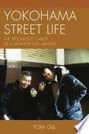 Yokohama street life : the precarious career of a Japanese day laborer /