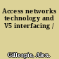 Access networks technology and V5 interfacing /