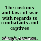 The customs and laws of war with regards to combatants and captives