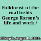 Folklorist of the coal fields George Korson's life and work /