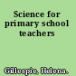 Science for primary school teachers
