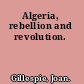 Algeria, rebellion and revolution.