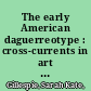 The early American daguerreotype : cross-currents in art and technology /